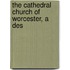 The Cathedral Church Of Worcester, A Des