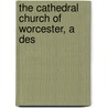 The Cathedral Church Of Worcester, A Des door Edward Fairbrother Strange