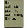 The Cathedral Psalter; Containing The Ps door Church of England