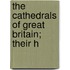 The Cathedrals Of Great Britain; Their H