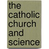 The Catholic Church And Science by Catholic Truth Society
