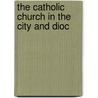 The Catholic Church In The City And Dioc by Francis Joseph Magri