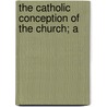 The Catholic Conception Of The Church; A door Sparrow-Simpson