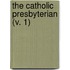 The Catholic Presbyterian (V. 1)
