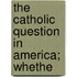 The Catholic Question In America; Whethe