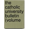 The Catholic University Bulletin (Volume door Catholic University of America