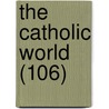 The Catholic World (106) door Paulist Fathers