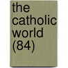 The Catholic World (84) by Paulist Fathers