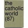 The Catholic World (87) door Paulist Fathers