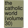 The Catholic World (Volume 30) door Paulist Fathers
