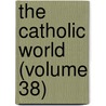 The Catholic World (Volume 38) door Paulist Fathers