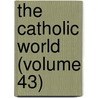 The Catholic World (Volume 43) door Paulist Fathers