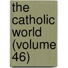 The Catholic World (Volume 46) door Paulist Fathers
