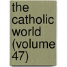 The Catholic World (Volume 47) door Paulist Fathers