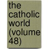 The Catholic World (Volume 48) door Paulist Fathers