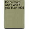 The Catholics Who's Who & Year Book 1908 door F.C. Burnand