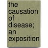 The Causation Of Disease; An Exposition door Harry Campbell