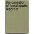 The Causation Of Foetal Death; Report Of