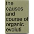 The Causes And Course Of Organic Evoluti