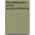 The Celebration Of The Quarter-Millennia