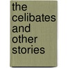 The Celibates And Other Stories by Honorï¿½ De Balzac