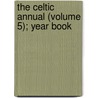 The Celtic Annual (Volume 5); Year Book by Dundee Highland Society