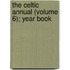 The Celtic Annual (Volume 6); Year Book
