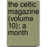 The Celtic Magazine (Volume 10); A Month door Onbekend