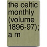 The Celtic Monthly (Volume 1896-97); A M door John Mackay