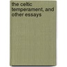 The Celtic Temperament, And Other Essays by Francis Grierson