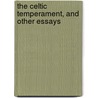 The Celtic Temperament, And Other Essays door Francis Grierson