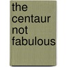 The Centaur Not Fabulous door Edward Young
