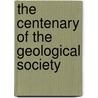 The Centenary Of The Geological Society by Geological Society of London