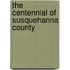 The Centennial Of Susquehanna County