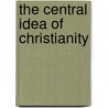 The Central Idea Of Christianity door Jesse Truesdell Peck