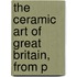 The Ceramic Art Of Great Britain, From P
