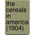 The Cereals In America (1904)