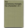 The Ceremony-Monger, His Character; In T by Edmund Hickeringill