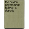 The Ceylon Government Railway; A Descrip by Cave/