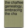 The Chaffee Genealogy, Embracing The Cha door William Henry Chaffee