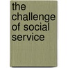 The Challenge Of Social Service by James Edward McCulloch
