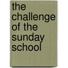 The Challenge Of The Sunday School by Charles Peter Wiles