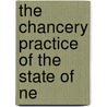 The Chancery Practice Of The State Of Ne by Joseph White Moulton