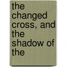 The Changed Cross, And The Shadow Of The door [Randolph