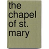 The Chapel Of St. Mary door Clara M. Thompson