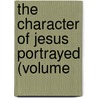 The Character Of Jesus Portrayed (Volume door Daniel Schenkel