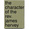 The Character Of The Rev. James Hervey by John Ryland