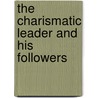 The Charismatic Leader and His Followers by Martin Hengel