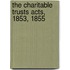 The Charitable Trusts Acts, 1853, 1855
