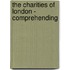 The Charities Of London - Comprehending